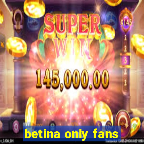 betina only fans